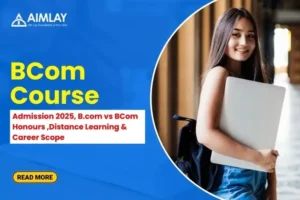 BCom Course Admission 2025, B.com vs BCom Honours ,Distance Learning & Career Scope