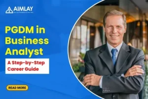 PGDM in Business Analyst A Step-by-Step Career Guide