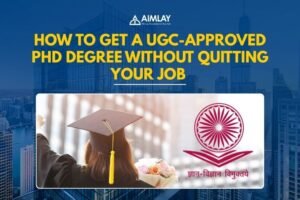 How to Get a UGC-Approved PhD Degree Without Quitting Your Job